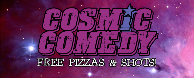 Cosmic Comedy Showcase with Free pizza & shots