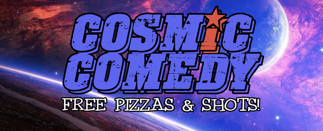 Cosmic Comedy Open Mic with Free pizza & shots