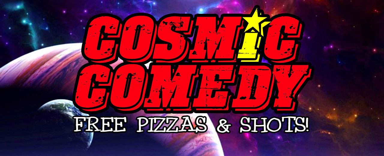 Cosmic Comedy Club with Free pizza & shots
