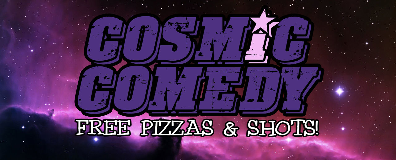 Cosmic Comedy Club with Free pizza & shots