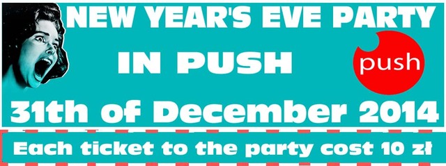 NEW YEAR'S EVE PARTY IN PUSH 31th of December 2014!!