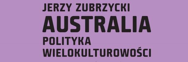 Jerzy Zubrzycki: Australia, the policy of multiculturalism